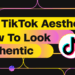 The TikTok Aesthetic: How To Look Authentic | NoGood